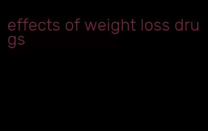 effects of weight loss drugs