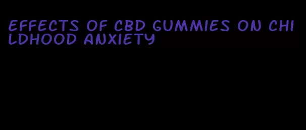 effects of cbd gummies on childhood anxiety