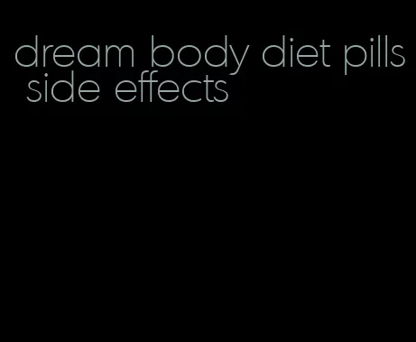 dream body diet pills side effects