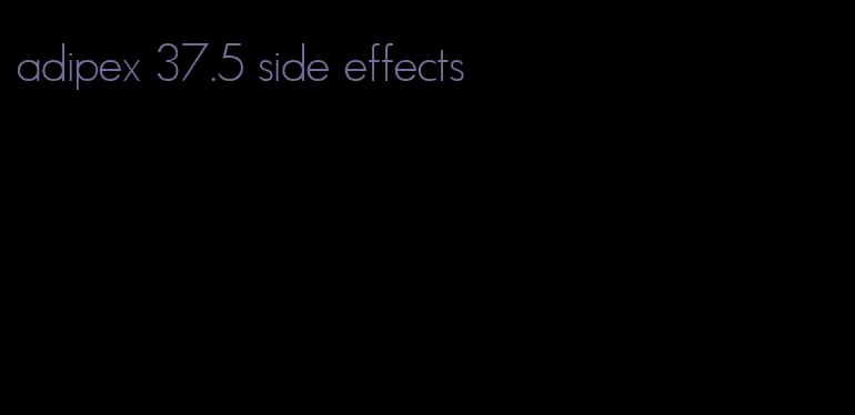 adipex 37.5 side effects