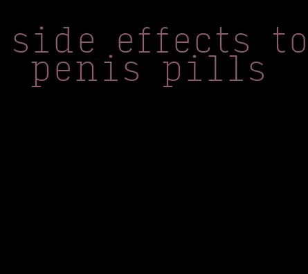 side effects to penis pills