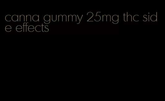 canna gummy 25mg thc side effects