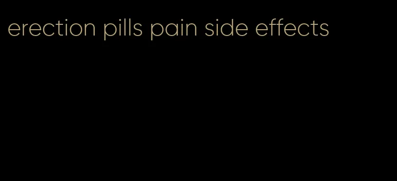 erection pills pain side effects