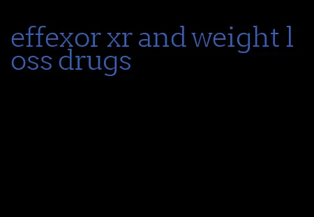 effexor xr and weight loss drugs