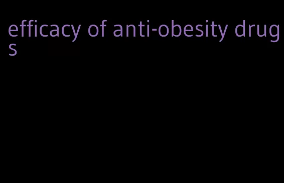 efficacy of anti-obesity drugs