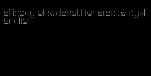 efficacy of sildenafil for erectile dysfunction