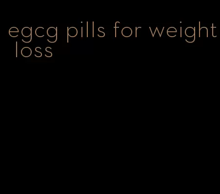 egcg pills for weight loss