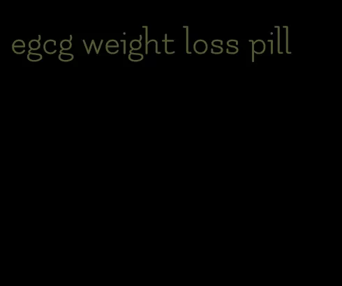 egcg weight loss pill