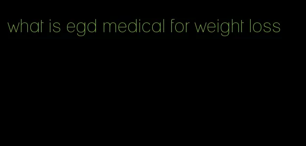 what is egd medical for weight loss