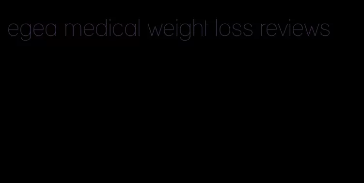 egea medical weight loss reviews