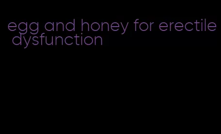 egg and honey for erectile dysfunction