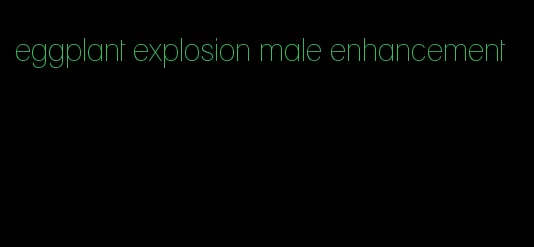 eggplant explosion male enhancement