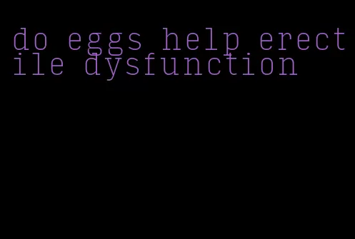 do eggs help erectile dysfunction