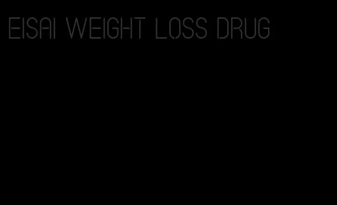 eisai weight loss drug