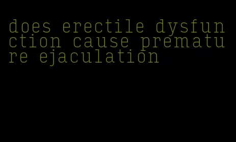 does erectile dysfunction cause premature ejaculation