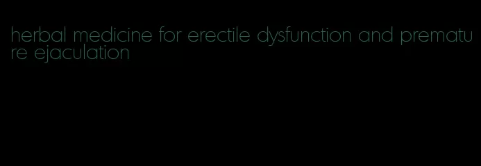 herbal medicine for erectile dysfunction and premature ejaculation