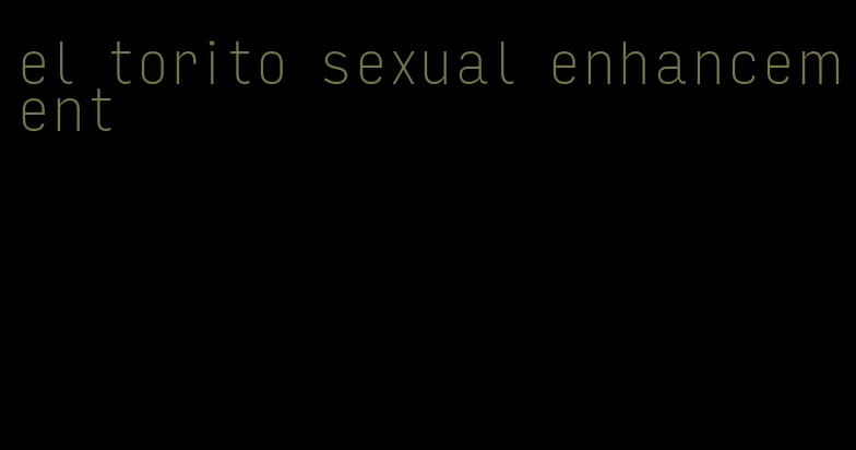 el torito sexual enhancement