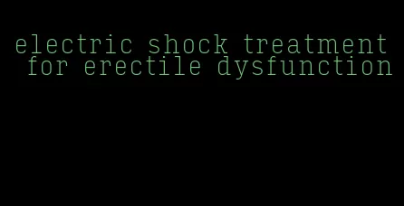 electric shock treatment for erectile dysfunction