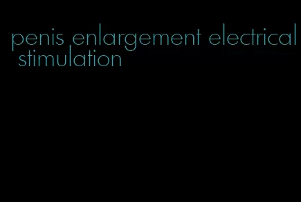 penis enlargement electrical stimulation