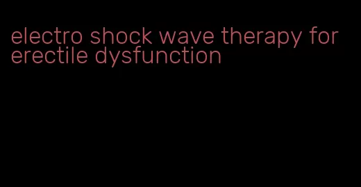 electro shock wave therapy for erectile dysfunction