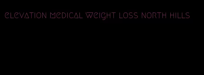 elevation medical weight loss north hills