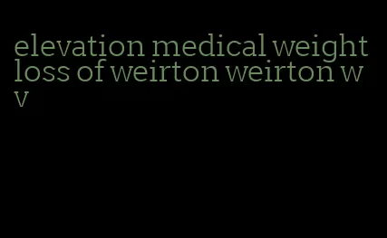 elevation medical weight loss of weirton weirton wv