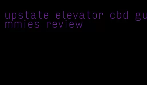 upstate elevator cbd gummies review