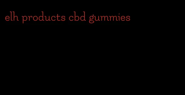 elh products cbd gummies