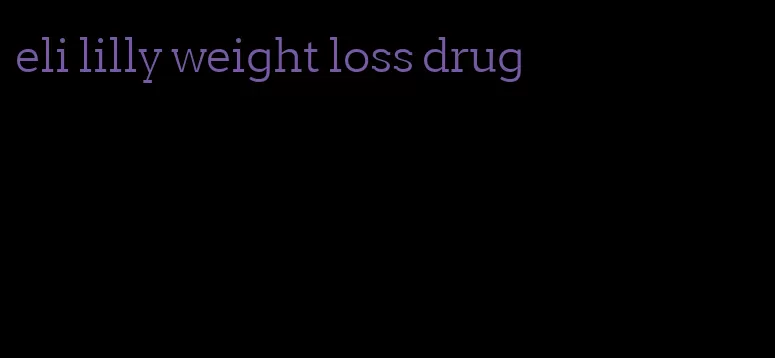 eli lilly weight loss drug