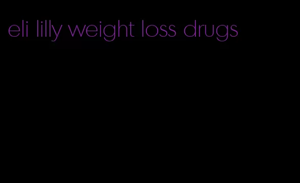 eli lilly weight loss drugs