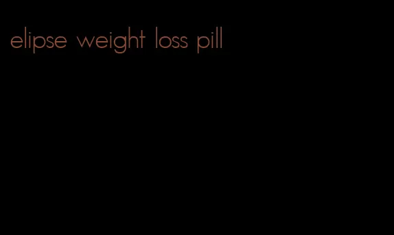 elipse weight loss pill