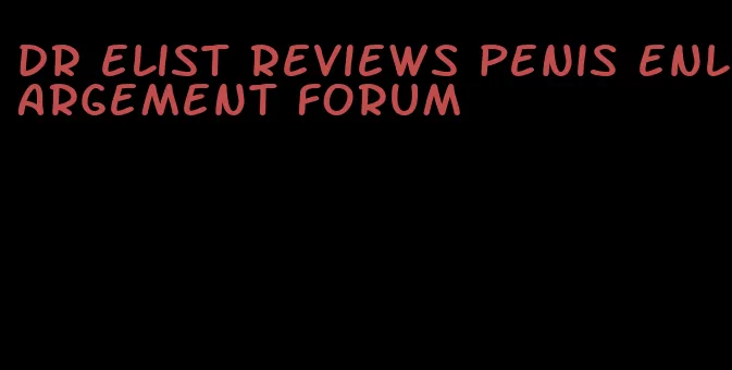 dr elist reviews penis enlargement forum