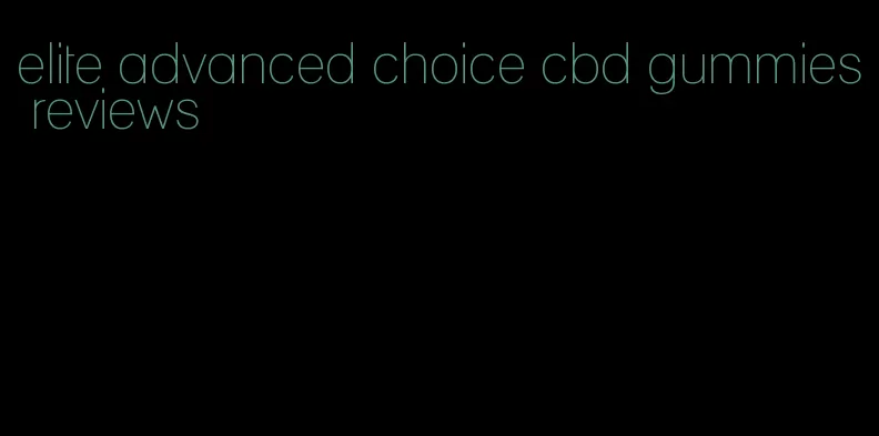 elite advanced choice cbd gummies reviews