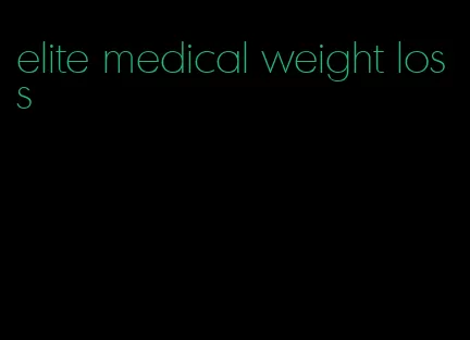 elite medical weight loss