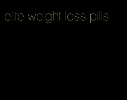 elite weight loss pills