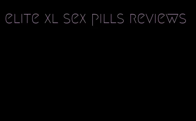 elite xl sex pills reviews