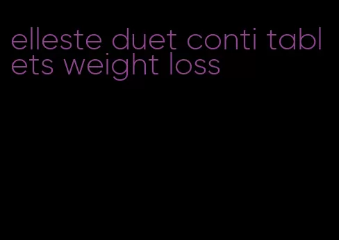 elleste duet conti tablets weight loss