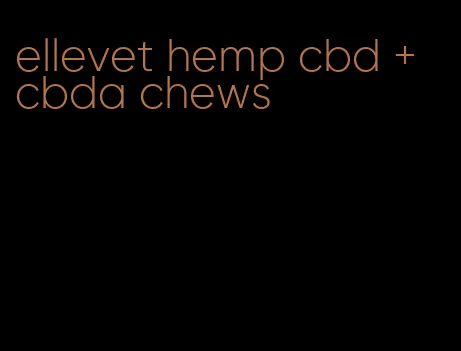 ellevet hemp cbd + cbda chews