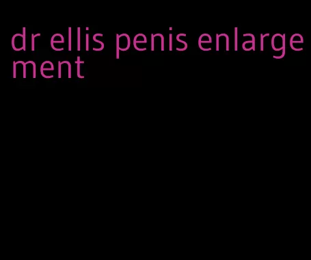 dr ellis penis enlargement