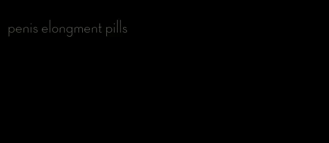 penis elongment pills