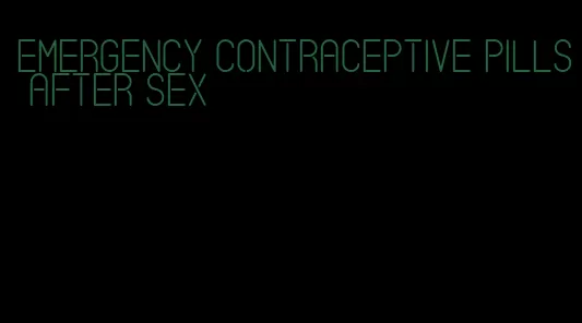 emergency contraceptive pills after sex