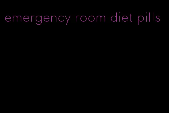 emergency room diet pills