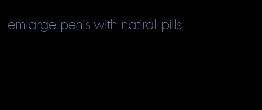 emlarge penis with natiral pills