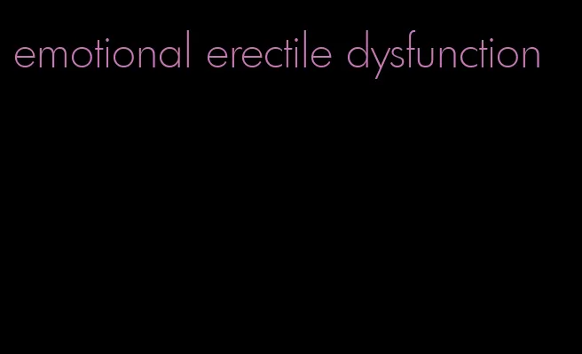 emotional erectile dysfunction