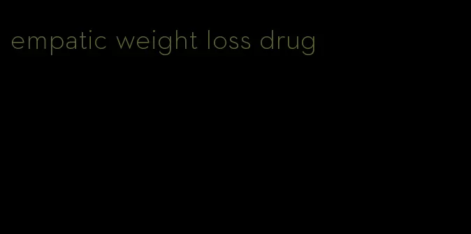 empatic weight loss drug