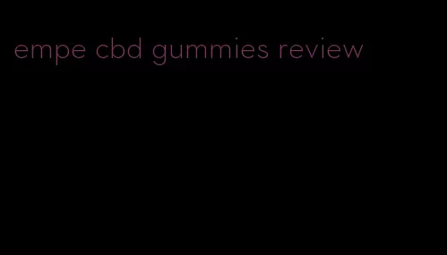 empe cbd gummies review