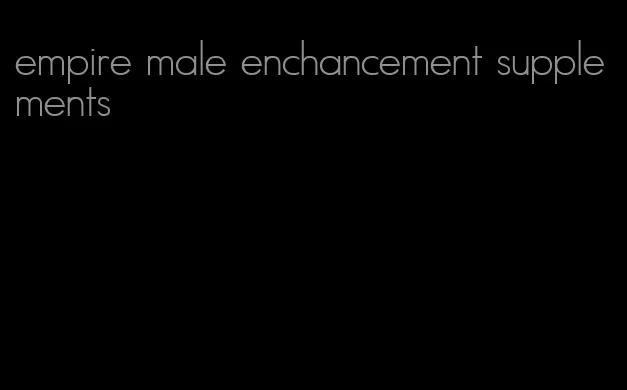 empire male enchancement supplements