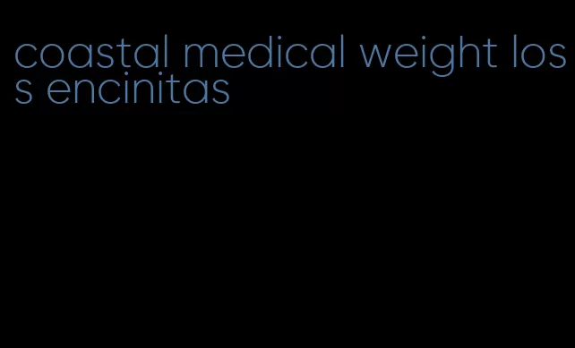 coastal medical weight loss encinitas