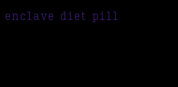 enclave diet pill