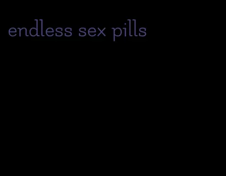 endless sex pills